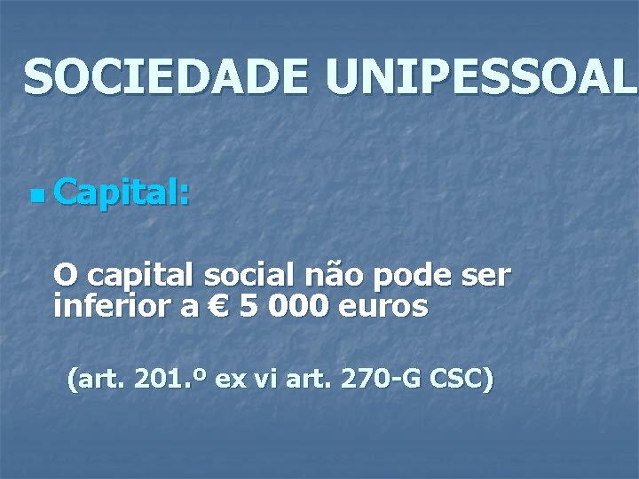 SOCIEDADE UNIPESSOAL n Capital: O capital social não pode ser inferior a € 5
