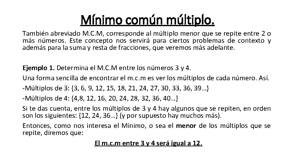 Mínimo común múltiplo. También abreviado M. C. M, corresponde al múltiplo menor que se