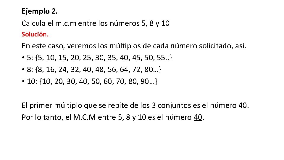 Ejemplo 2. Calcula el m. c. m entre los números 5, 8 y 10