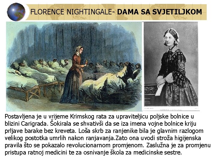 FLORENCE NIGHTINGALE- DAMA SA SVJETILJKOM Postavljena je u vrijeme Krimskog rata za upraviteljicu poljske