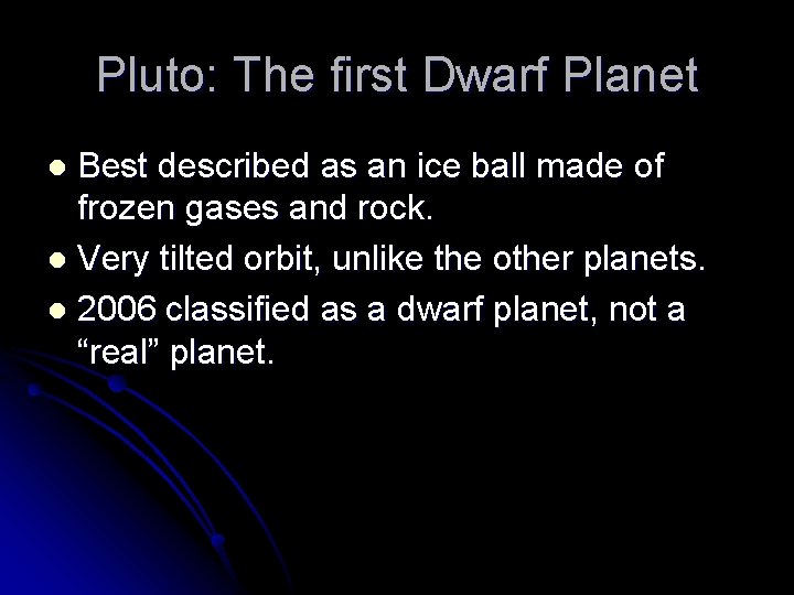Pluto: The first Dwarf Planet Best described as an ice ball made of frozen