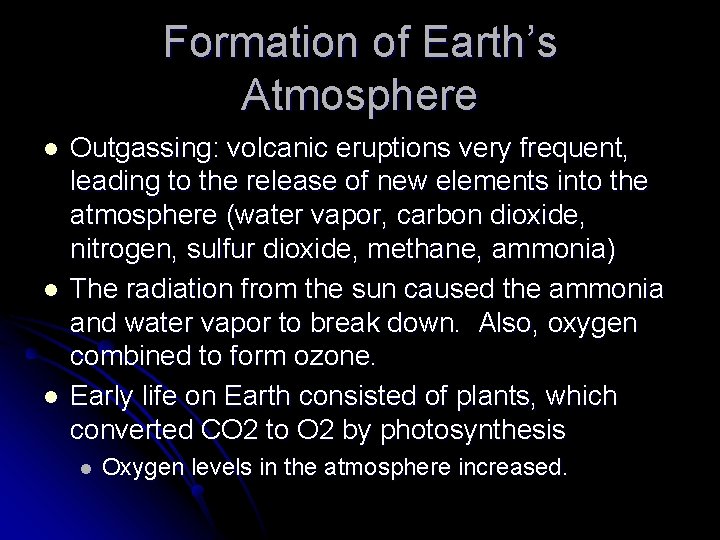 Formation of Earth’s Atmosphere l l l Outgassing: volcanic eruptions very frequent, leading to