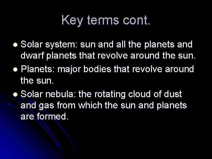 Key terms cont. Solar system: sun and all the planets and dwarf planets that