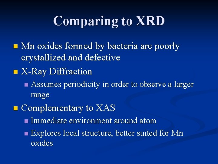 Comparing to XRD Mn oxides formed by bacteria are poorly crystallized and defective n Comparing to XRD Mn oxides formed by bacteria are poorly crystallized and defective n