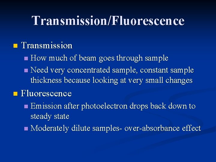 Transmission/Fluorescence n Transmission How much of beam goes through sample n Need very concentrated Transmission/Fluorescence n Transmission How much of beam goes through sample n Need very concentrated