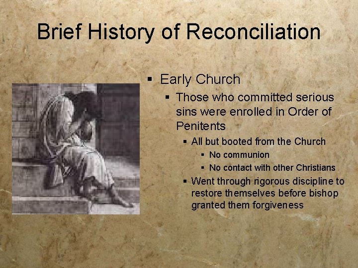 Brief History of Reconciliation § Early Church § Those who committed serious sins were
