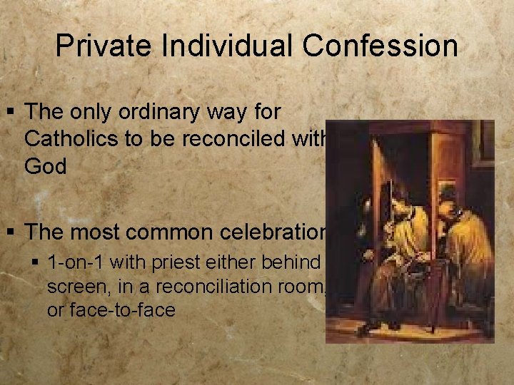 Private Individual Confession § The only ordinary way for Catholics to be reconciled with