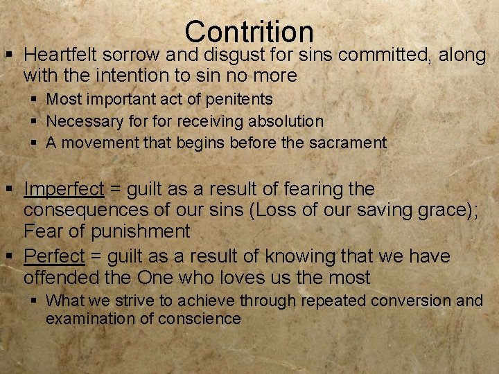Contrition § Heartfelt sorrow and disgust for sins committed, along with the intention to