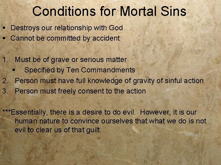 Conditions for Mortal Sins § Destroys our relationship with God § Cannot be committed