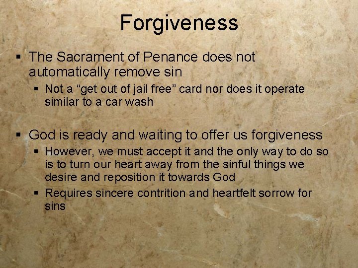 Forgiveness § The Sacrament of Penance does not automatically remove sin § Not a