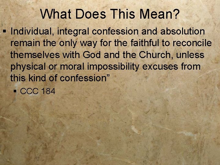 What Does This Mean? § Individual, integral confession and absolution remain the only way