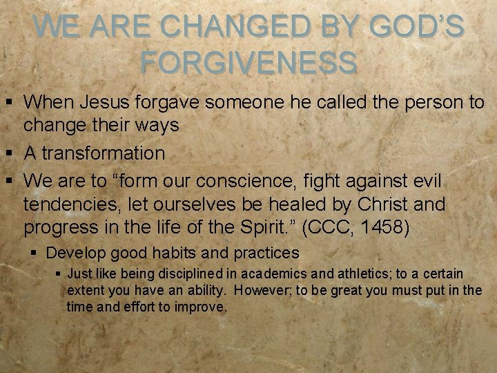 WE ARE CHANGED BY GOD’S FORGIVENESS § When Jesus forgave someone he called the