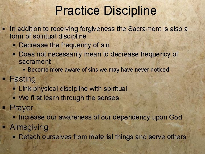 Practice Discipline § In addition to receiving forgiveness the Sacrament is also a form