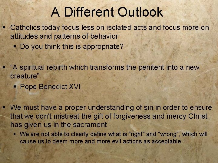 A Different Outlook § Catholics today focus less on isolated acts and focus more