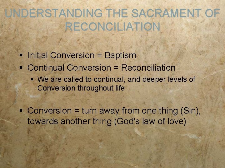 UNDERSTANDING THE SACRAMENT OF RECONCILIATION § Initial Conversion = Baptism § Continual Conversion =