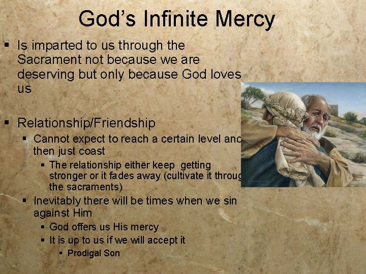 God’s Infinite Mercy § Is imparted to us through the Sacrament not because we