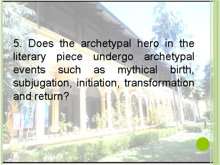 5. Does the archetypal hero in the literary piece undergo archetypal events such as