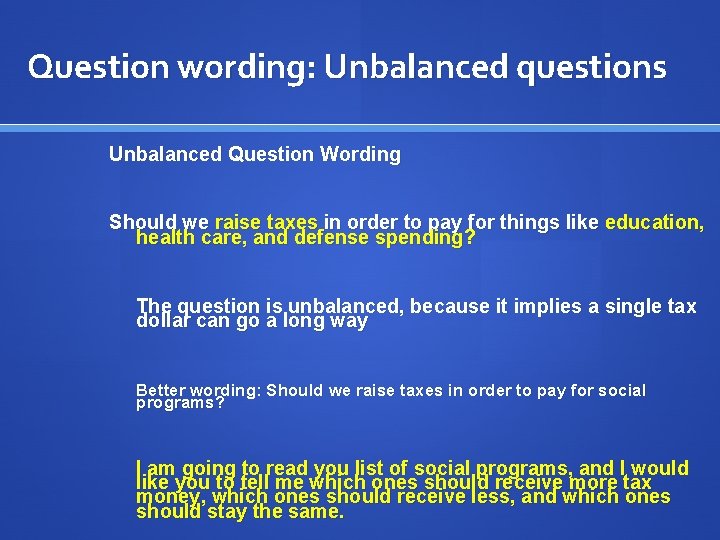 Question wording: Unbalanced questions Unbalanced Question Wording Should we raise taxes in order to