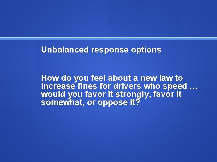 Unbalanced response options How do you feel about a new law to increase fines