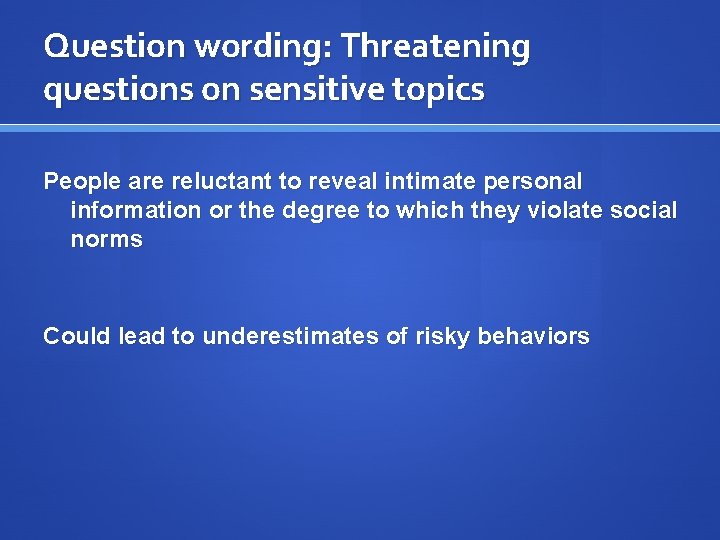 Question wording: Threatening questions on sensitive topics People are reluctant to reveal intimate personal