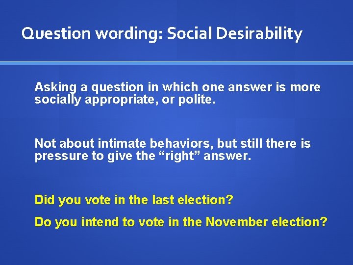 Question wording: Social Desirability Asking a question in which one answer is more socially
