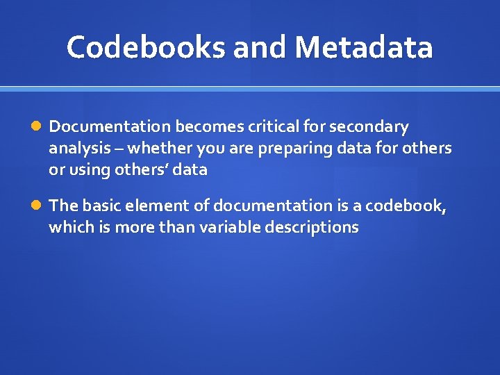 Codebooks and Metadata Documentation becomes critical for secondary analysis – whether you are preparing