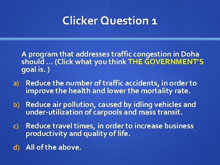 Clicker Question 1 A program that addresses traffic congestion in Doha should … (Click