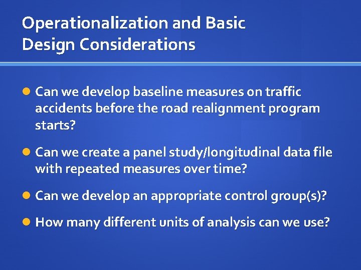 Operationalization and Basic Design Considerations Can we develop baseline measures on traffic accidents before