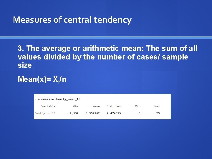 Measures of central tendency 3. The average or arithmetic mean: The sum of all