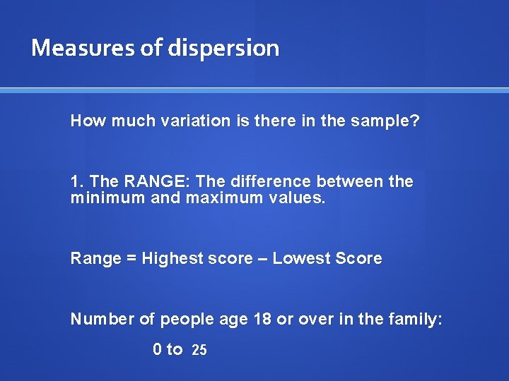 Measures of dispersion How much variation is there in the sample? 1. The RANGE: