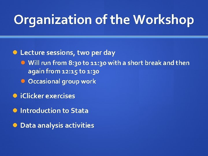 Organization of the Workshop Lecture sessions, two per day Will run from 8: 30