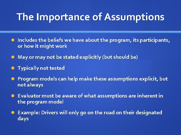 The Importance of Assumptions Includes the beliefs we have about the program, its participants,