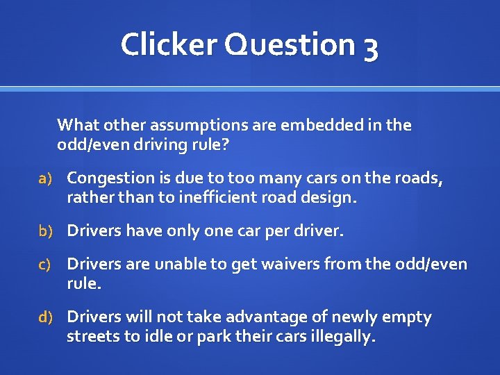 Clicker Question 3 What other assumptions are embedded in the odd/even driving rule? a)