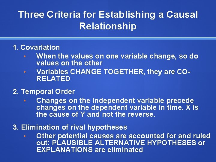 Three Criteria for Establishing a Causal Relationship 1. Covariation • When the values on
