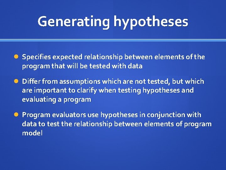 Generating hypotheses Specifies expected relationship between elements of the program that will be tested