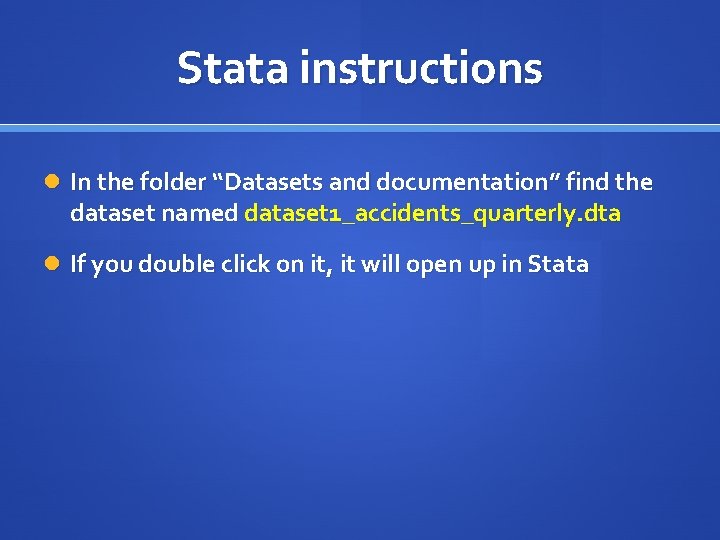 Stata instructions In the folder “Datasets and documentation” find the dataset named dataset 1_accidents_quarterly.