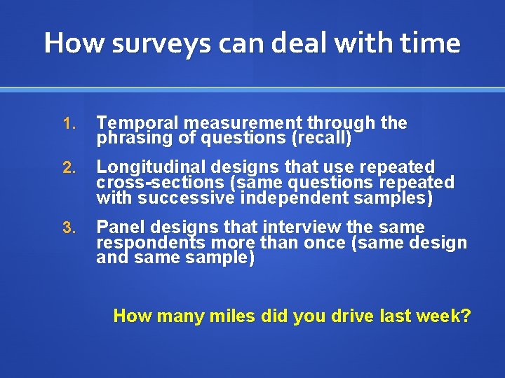 How surveys can deal with time 1. Temporal measurement through the phrasing of questions