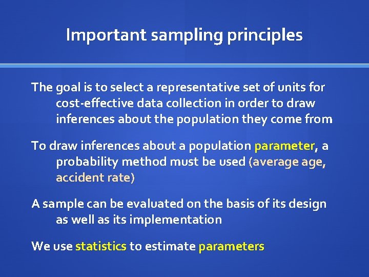 Important sampling principles The goal is to select a representative set of units for