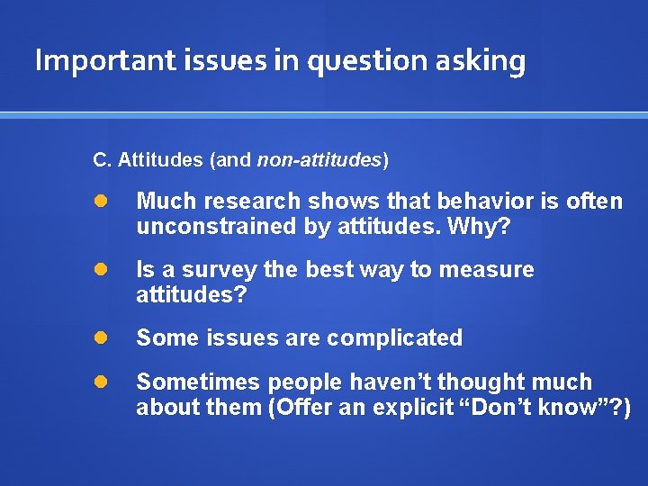 Important issues in question asking C. Attitudes (and non-attitudes) Much research shows that behavior Important issues in question asking C. Attitudes (and non-attitudes) Much research shows that behavior