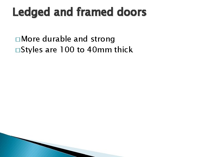 Ledged and framed doors � More durable and strong � Styles are 100 to