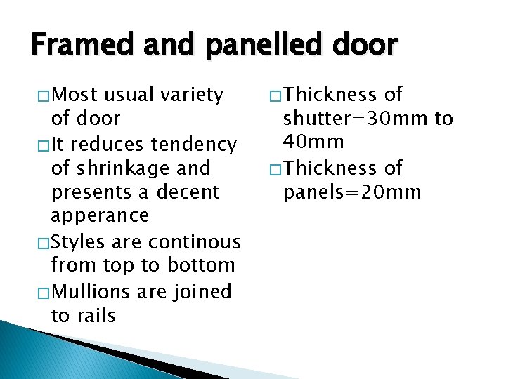 Framed and panelled door � Most usual variety of door � It reduces tendency
