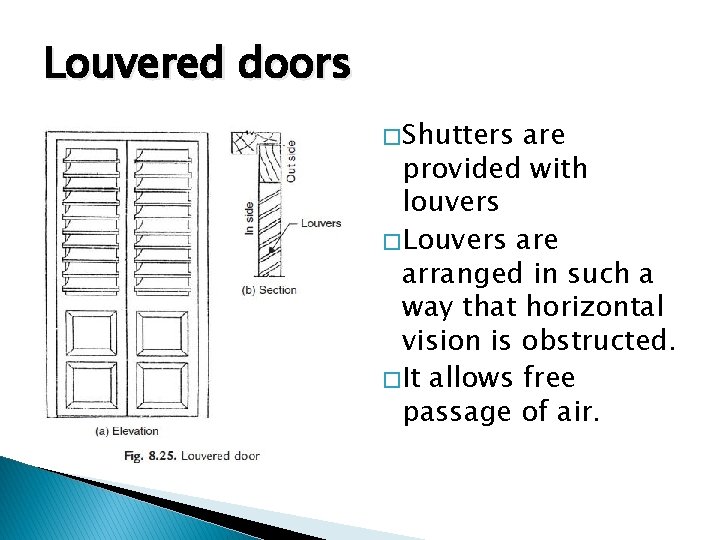 Louvered doors � Shutters are provided with louvers � Louvers are arranged in such