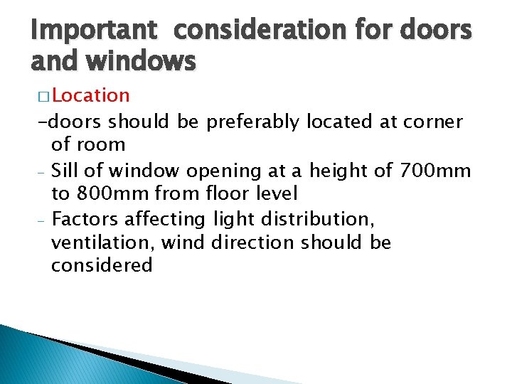 Important consideration for doors and windows � Location -doors should be preferably located at