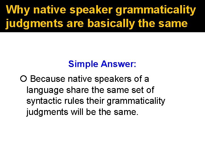 Why native speaker grammaticality judgments are basically the same Simple Answer: Because native speakers