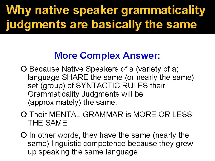 Why native speaker grammaticality judgments are basically the same More Complex Answer: Because Native