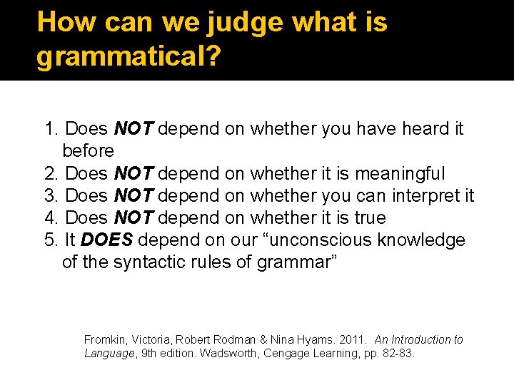 How can we judge what is grammatical? 1. Does NOT depend on whether you