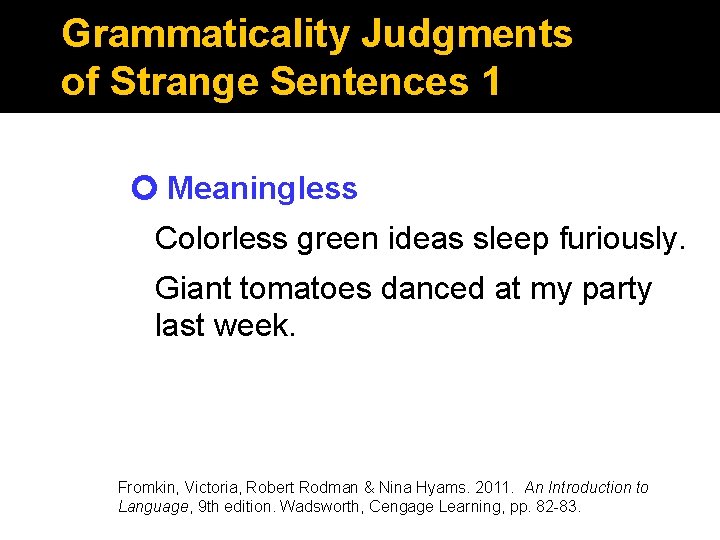 Grammaticality Judgments of Strange Sentences 1 Meaningless Colorless green ideas sleep furiously. Giant tomatoes