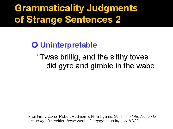 Grammaticality Judgments of Strange Sentences 2 Uninterpretable “Twas brillig, and the slithy toves did