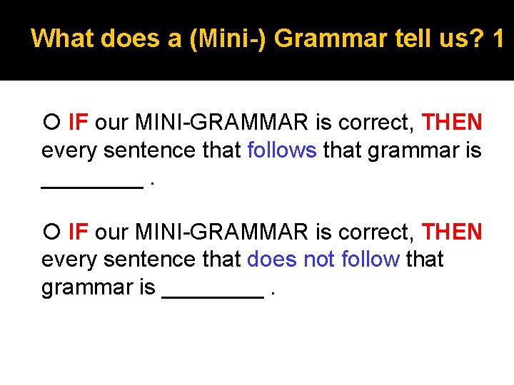 What does a (Mini-) Grammar tell us? 1 IF our MINI-GRAMMAR is correct, THEN