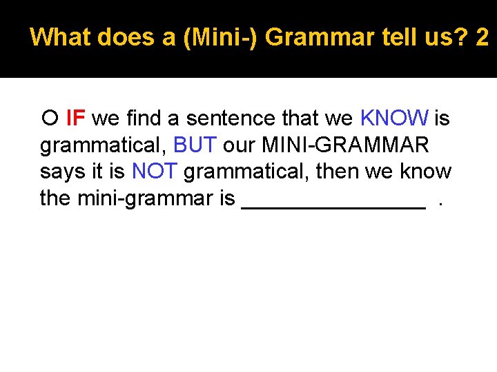 What does a (Mini-) Grammar tell us? 2 IF we find a sentence that